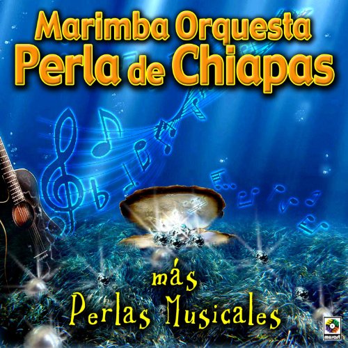 Reproducir Mas Perlas Musicales de Marimba Orquesta Perla De Chiapas en