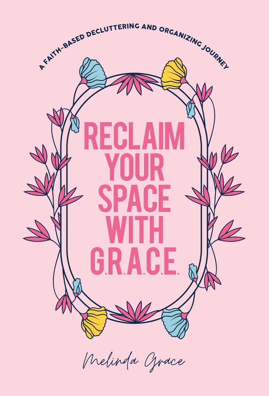 Reclaim Your Space with G.R.A.C.E.: A Faith-Based Decluttering and Organizing Journey