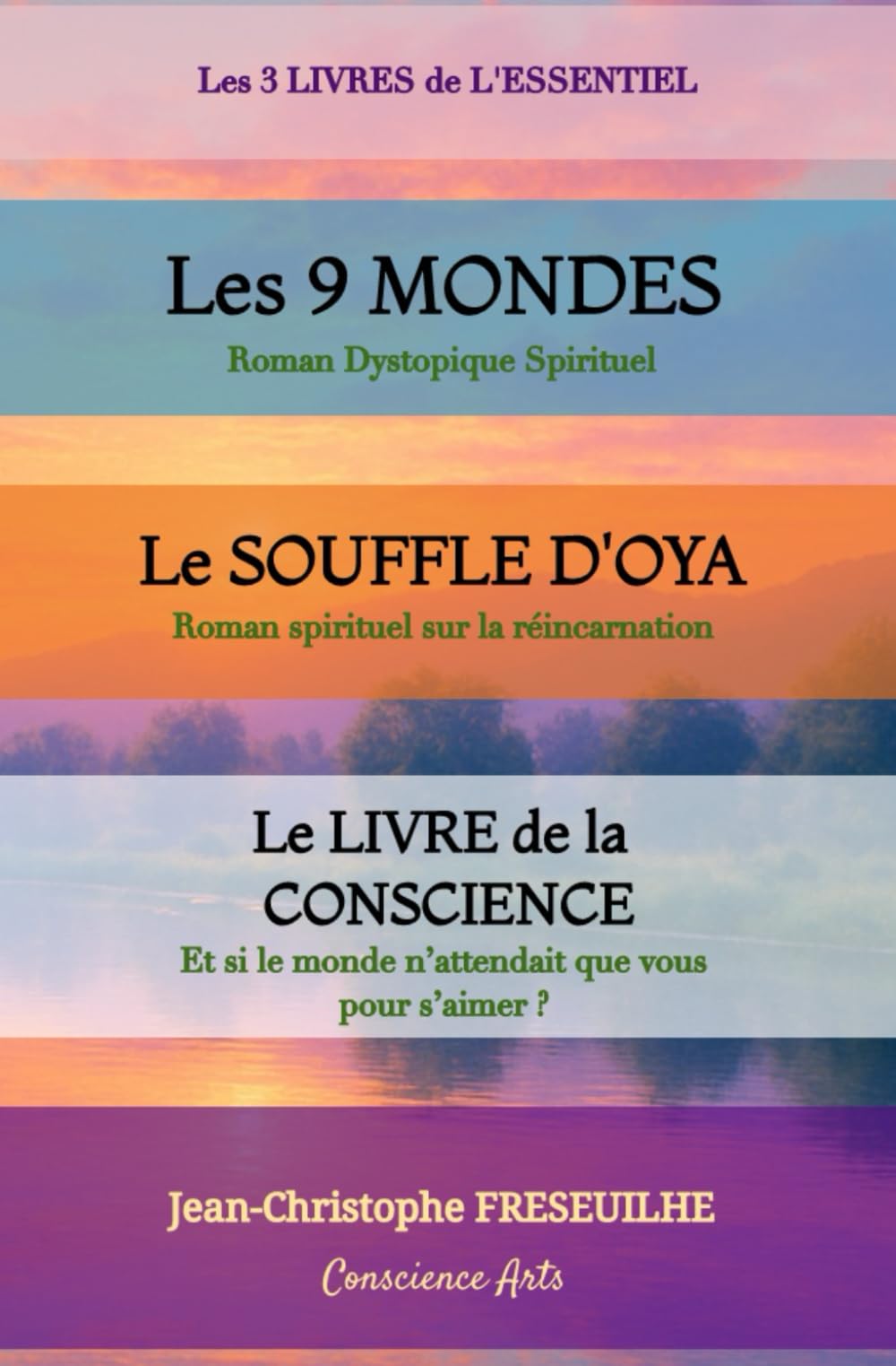 LES 3 LIVRES DE L'ESSENTIEL: Les 9 MONDES (Roman dystopique spirituel) - LE SOUFFLE D'OYA (Roman spirituel) - Le Livre de la conscience, et si le monde n'attendait que vous pour s'aimer?