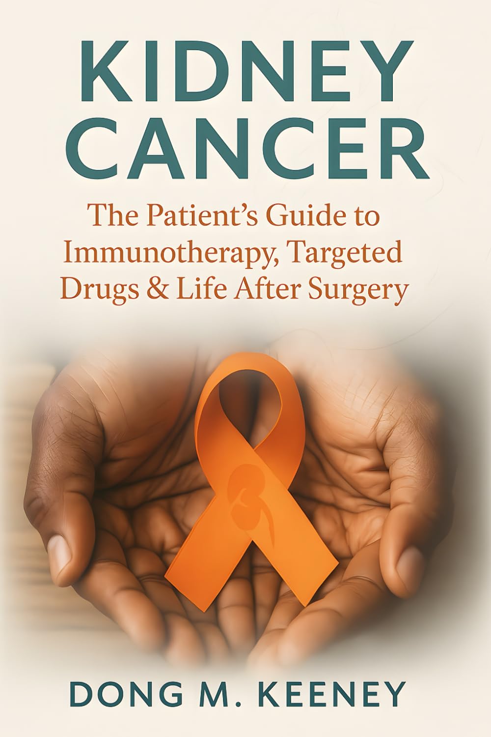 Kidney Cancer: The Patient’s Guide to Immunotherapy, Targeted Drugs & Life After Surgery