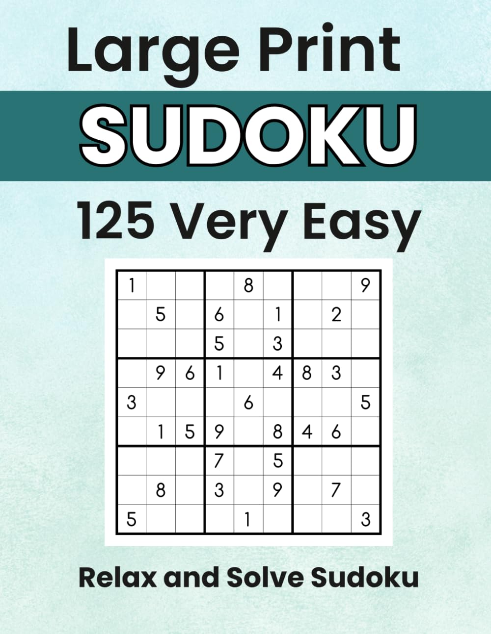 Relax and Solve Sudoku: Very Easy Large Print Sudoku for Seniors to Relax and Solve with Ease (Sudoku With a Smile)