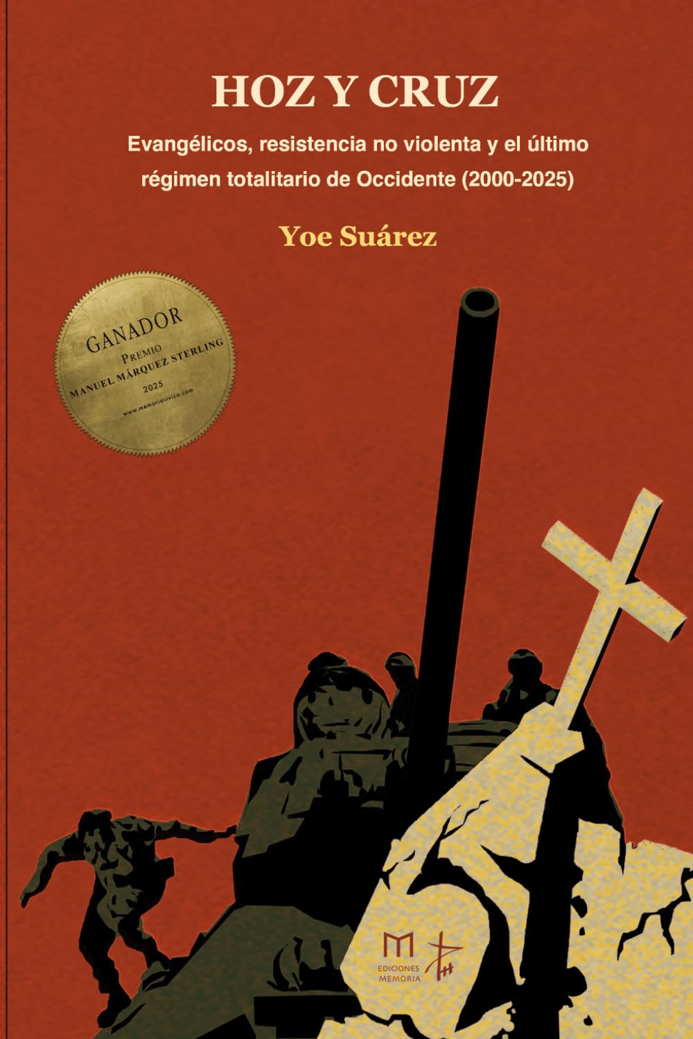 Hoz y cruz: Evangélicos, resistencia no violenta y el último régimen totalitario de Occidente (2000-2025)