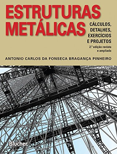 Estruturas Metálicas: Cálculo, Detalhes, Exercícios e Projetos