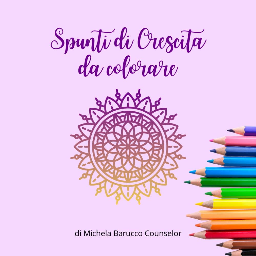 Spunti di crescita da colorare: Un originale libro da colorare per adulti e ragazzi con 40 affermazioni positive e di consapevolezza.
