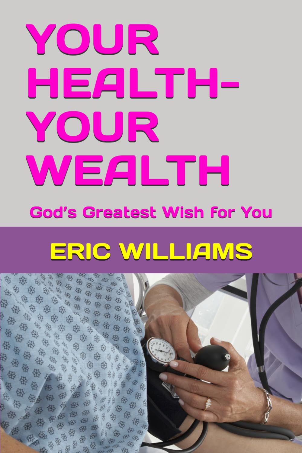 YOUR HEALTH- YOUR WEALTH: God’s Greatest Wish for You