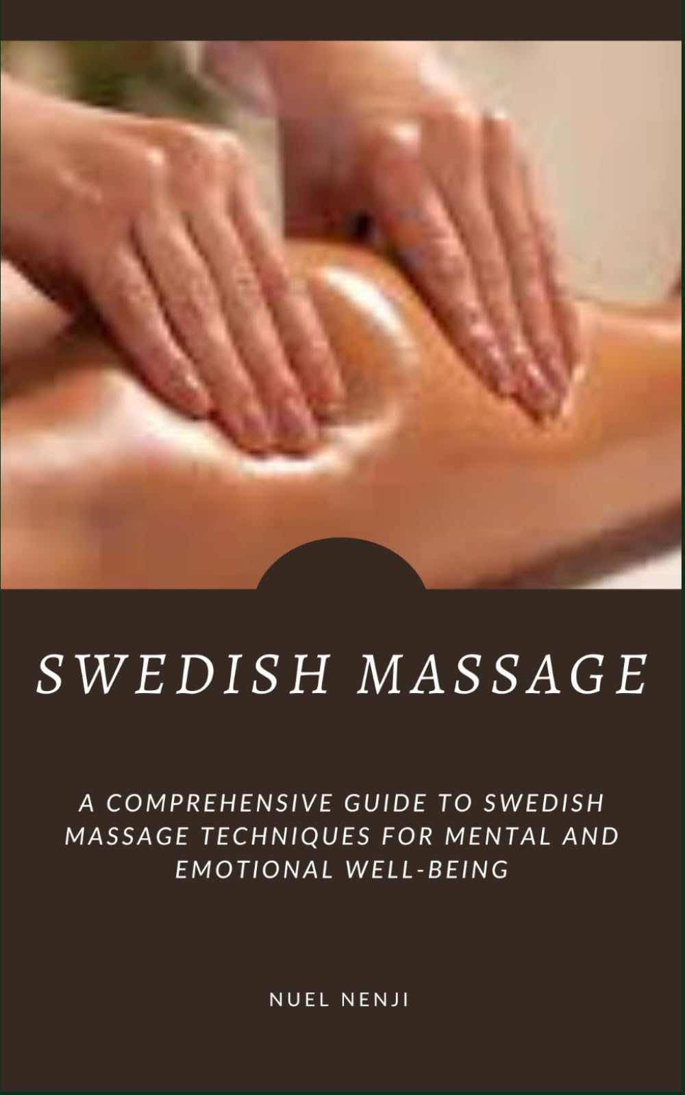 SWEDISH MASSAGE: A Comprehensive Guide To Swedish Massage Techniques For Mental And Emotional Well-Being