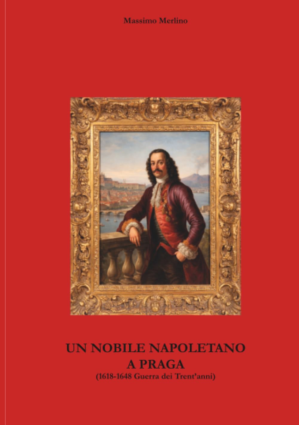 Un nobile napoletano a Praga: 1618-1648 Guerra dei Trent'anni