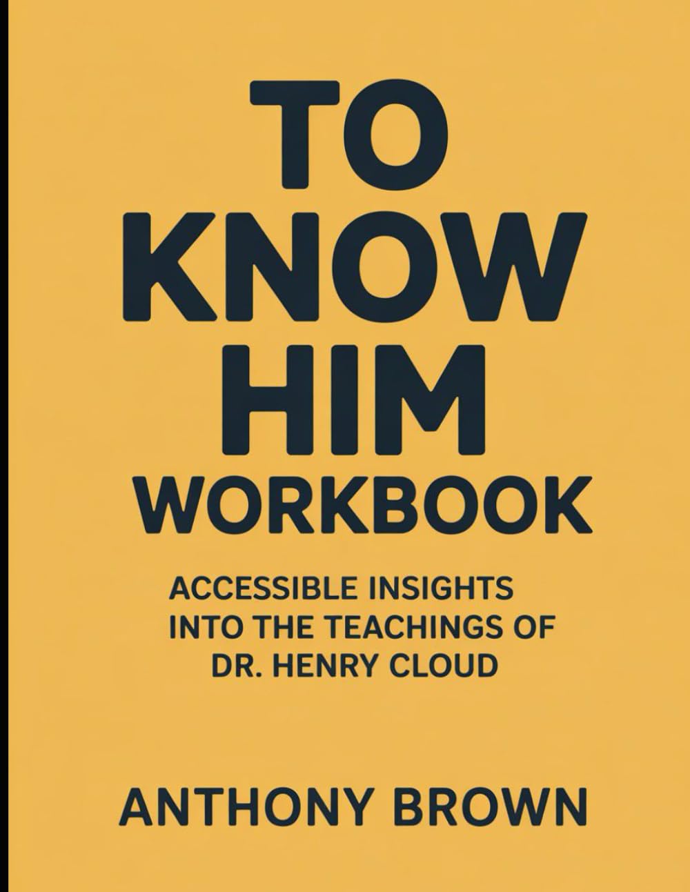 (Brilliant guide) To Know Him Workbook: Accessible Insights Into The Teachings Of Dr. Henry Cloud