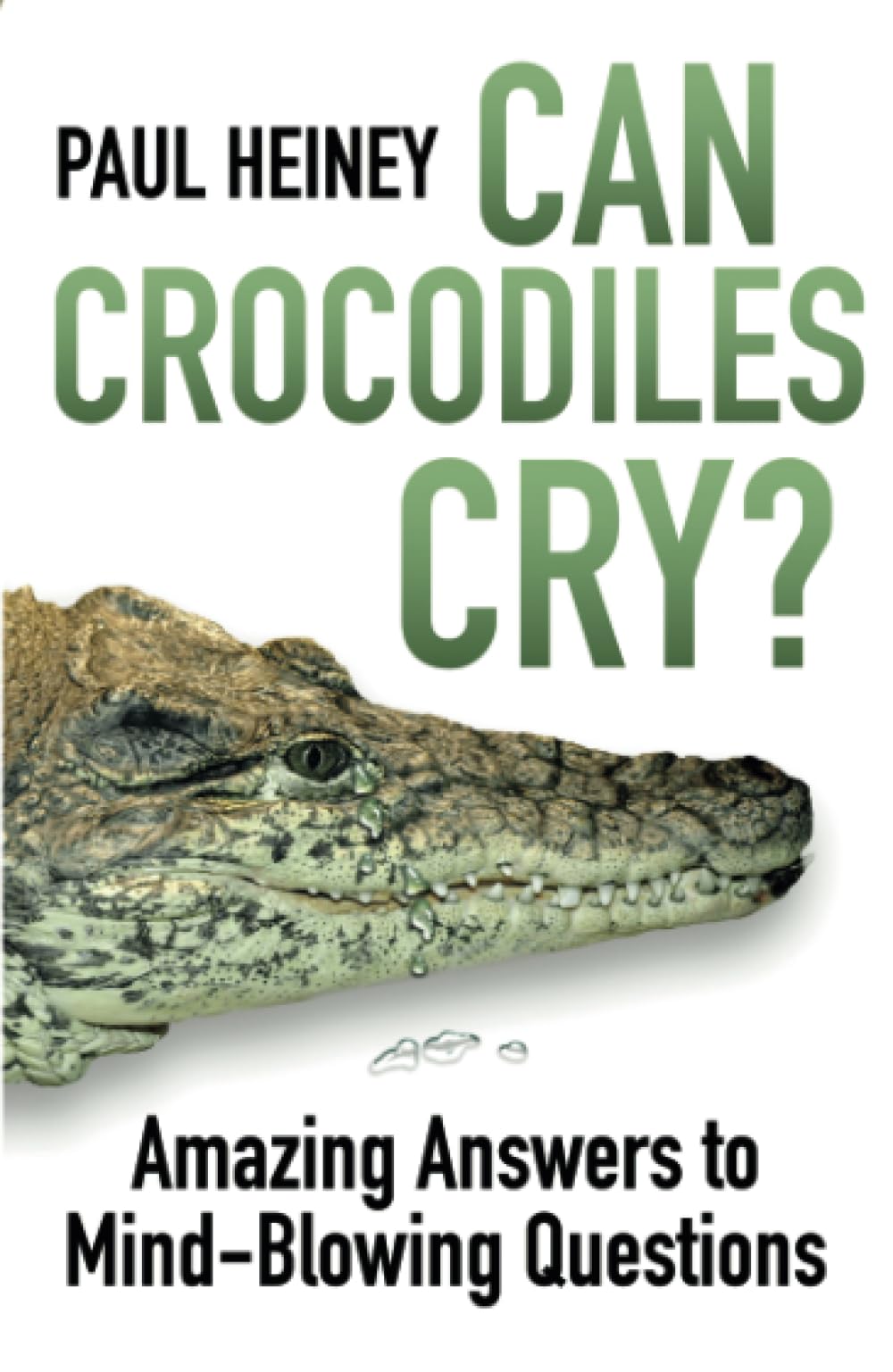 Can Crocodiles Cry?: Amazing Answers to Mind-Blowing Questions