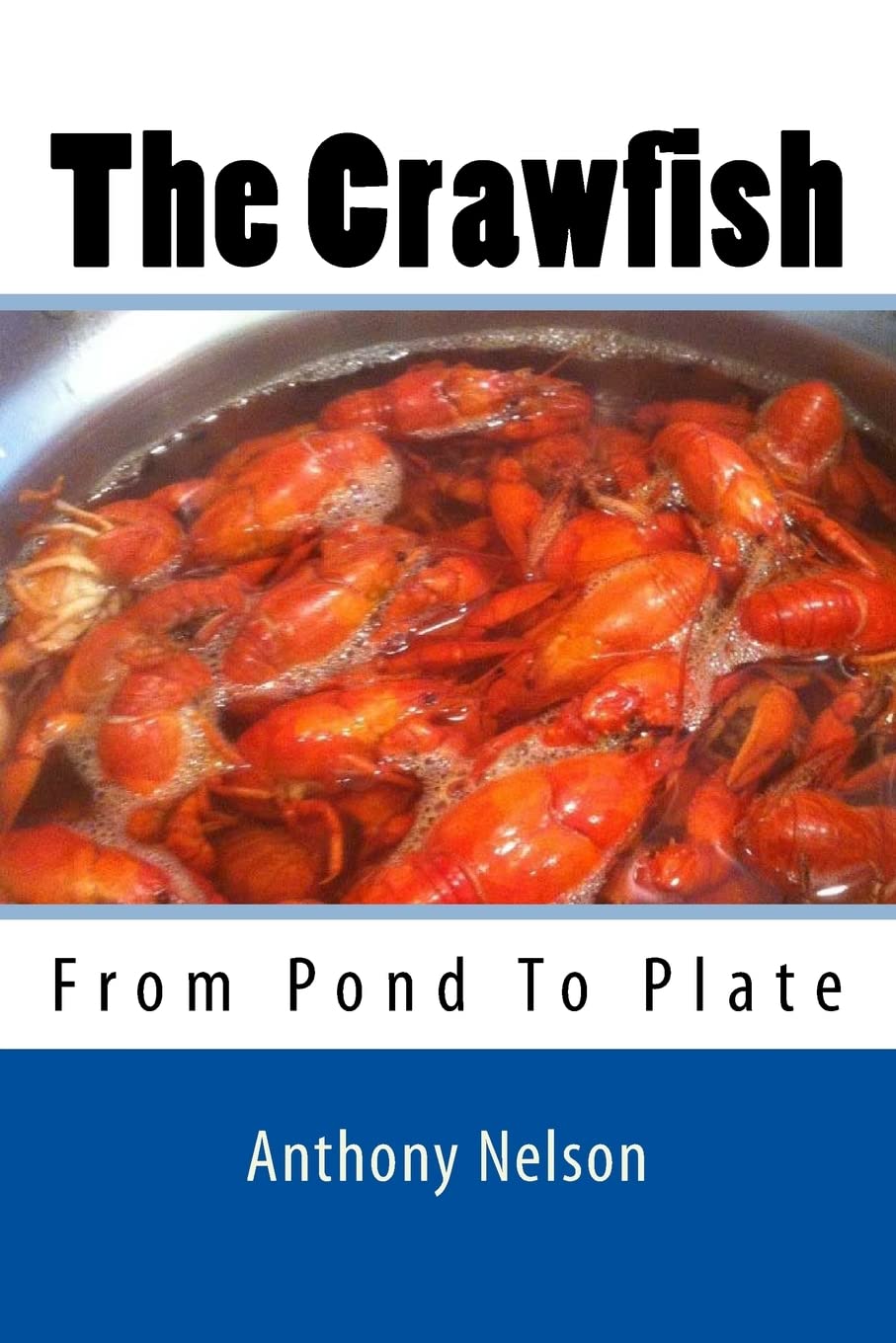 The Crawfish: How To; Techniques, Baits, Traps and Great Recipes
