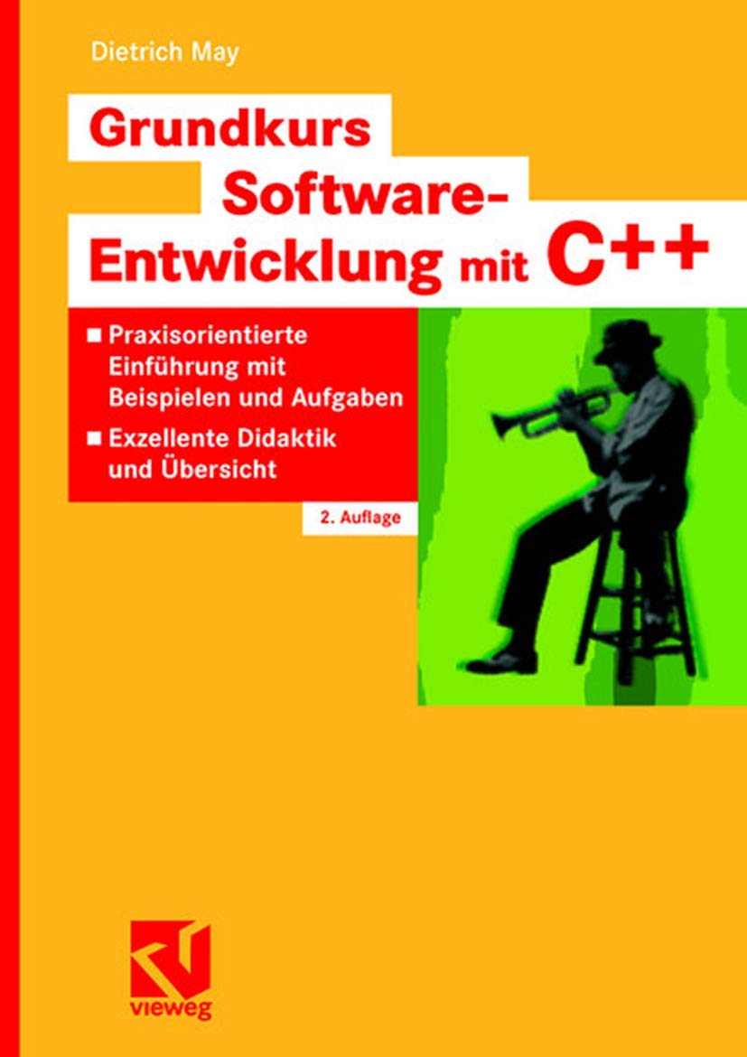 Grundkurs Software-Entwicklung mit C++: Praxisorientierte Einführung mit Beispielen und Aufgaben - Exzellente Didaktik und Übersicht