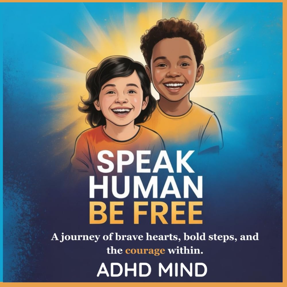 SPEAK HUMAN | BE FREE | KIDS EDITION: A journey of brave hearts, bold steps, and the courage within. (Speak Human | Get Gold)