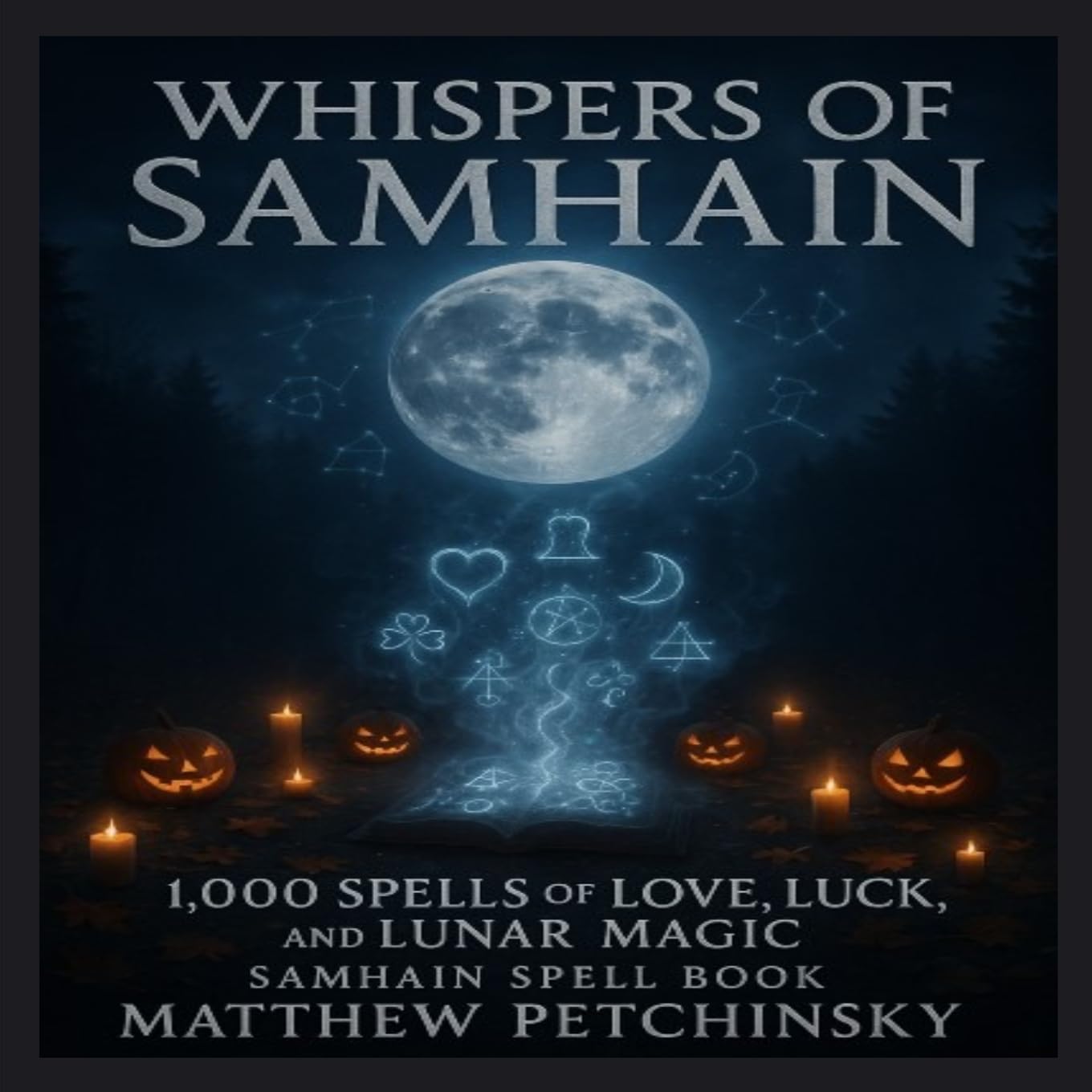Whispers of Samhain: 1,000 Spells of Love, Luck, and Lunar Magic: Samhain Spell Book (Apophis's Magick)