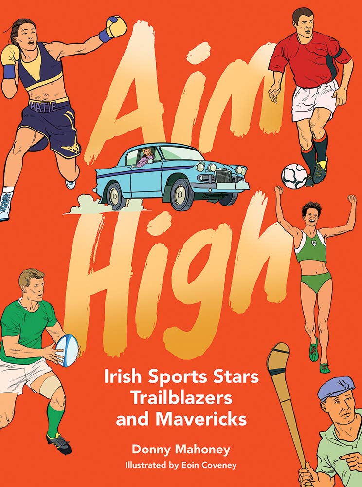 Aim High: Irish Sports Stars, Trailblazers and Mavericks