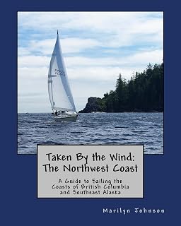 Taken By the Wind: The Northwest Coast: A Guide to Sailing the Coasts of British Columbia and Southeast Alaska