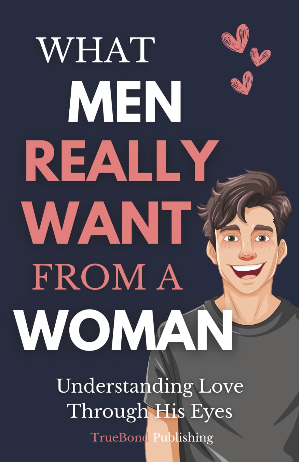 What Men Really Want From A Woman: Understanding Love Through His Eyes