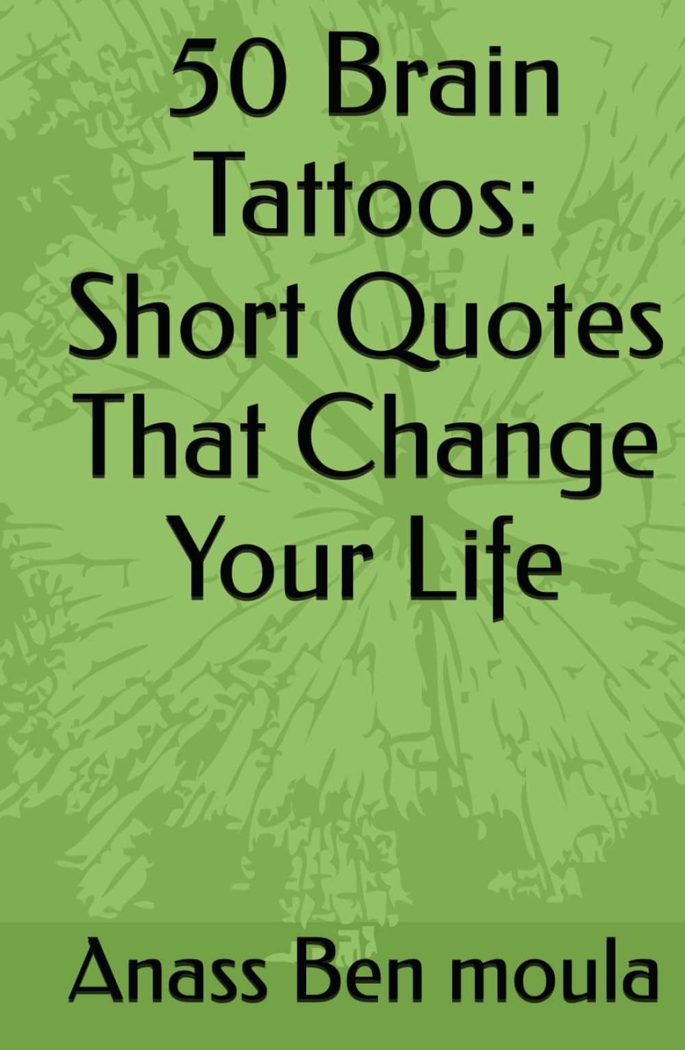 50 Brain Tattoos: Short Quotes That Change Your Life