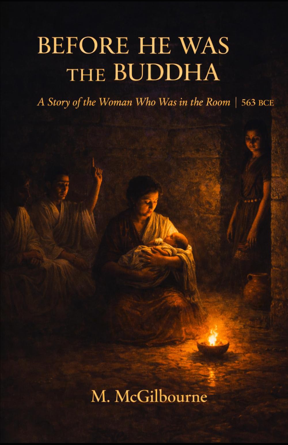 Before He Was Buddha: A Story of the Woman Who Was in the Room | Gangetic Plain 563 BCE: 20 (BEYOND HIS STORY WE STAND)