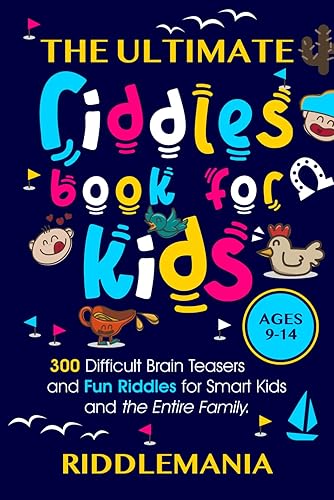 The Ultimate Riddles Book for Kids Ages 9-14: 300 Difficult Brain Teasers and Fun Riddles for Smart Kids and the Entire Family.