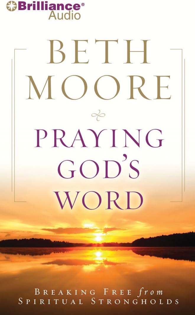 Praying God's Word: Breaking Free from Spiritual Strongholds