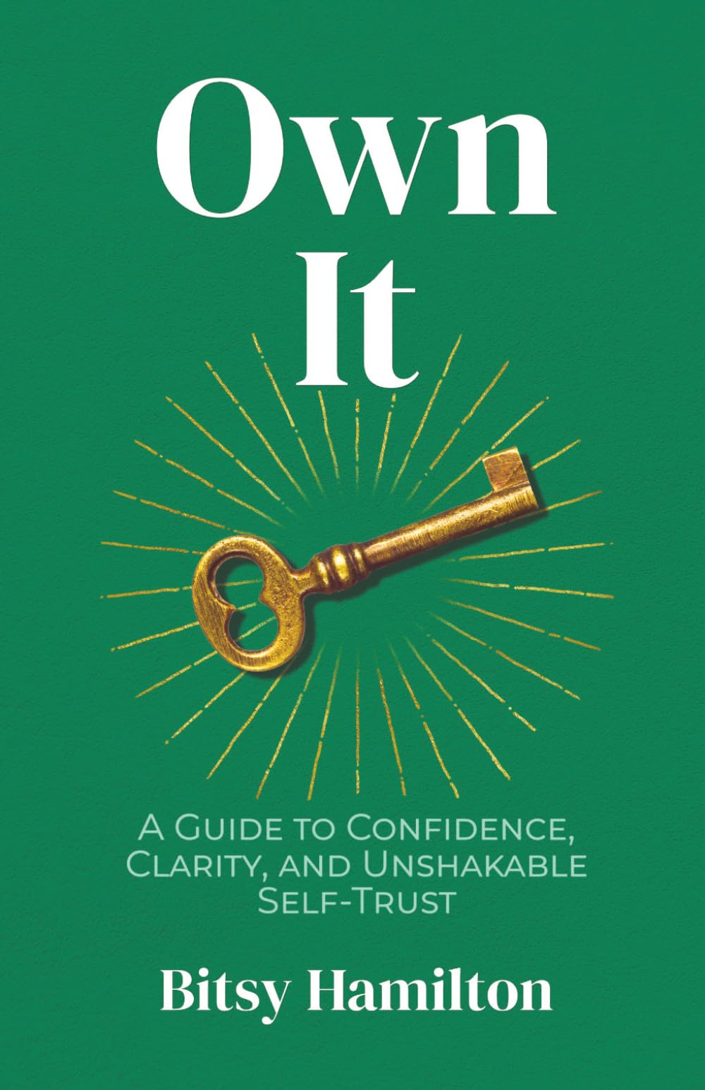 Own It: A Guide to Confidence, Clarity, and Unshakable Self-Trust
