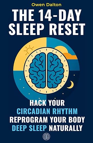 The 14-Day Sleep Reset: Hack Your Circadian Rhythm, Reprogram Your