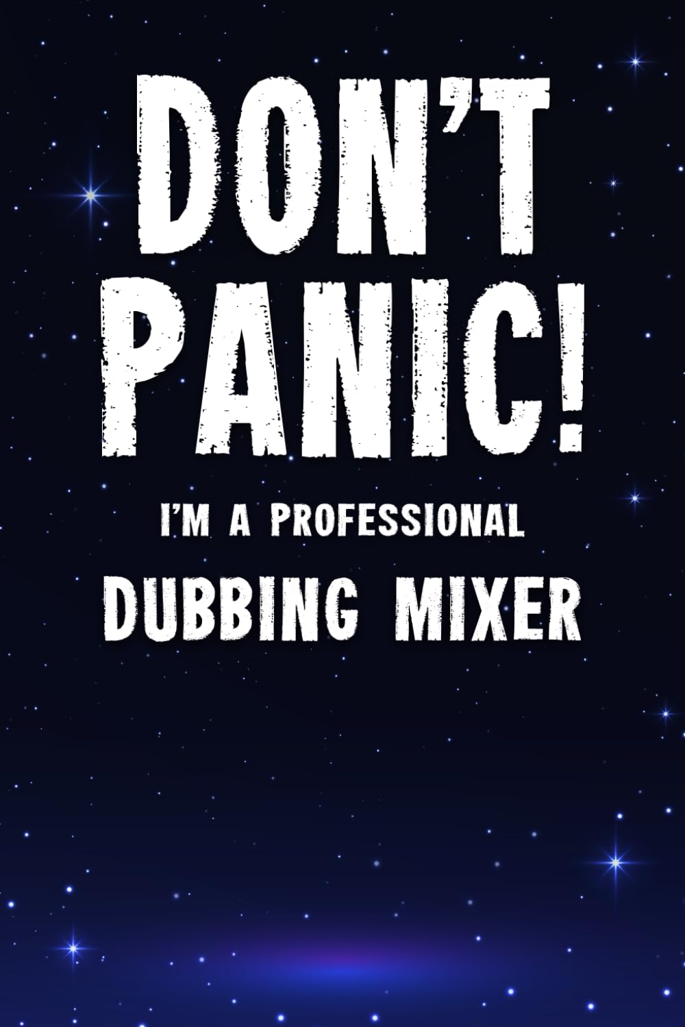 Don't Panic! I'm A Professional Dubbing Mixer: Customized 100 Page Lined Notebook Journal Gift For A Busy Dubbing Mixer : Far Better Than A Throw Away Greeting Card.