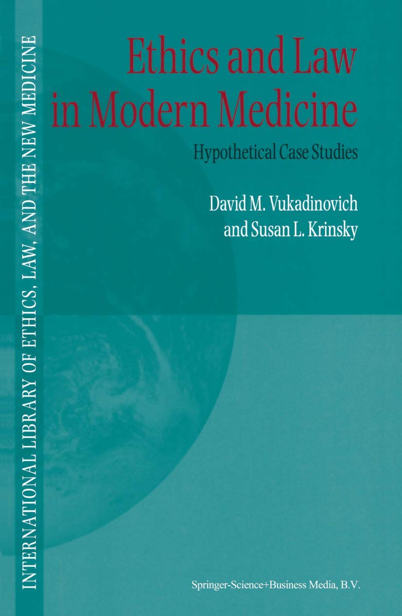 Ethics and Law in Modern Medicine: Hypothetical Case Studies (International Library of Ethics, Law, and the New Medicine)