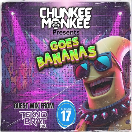 Chunkee Monkee Goes Bananas EP17 TEKNOBRAT