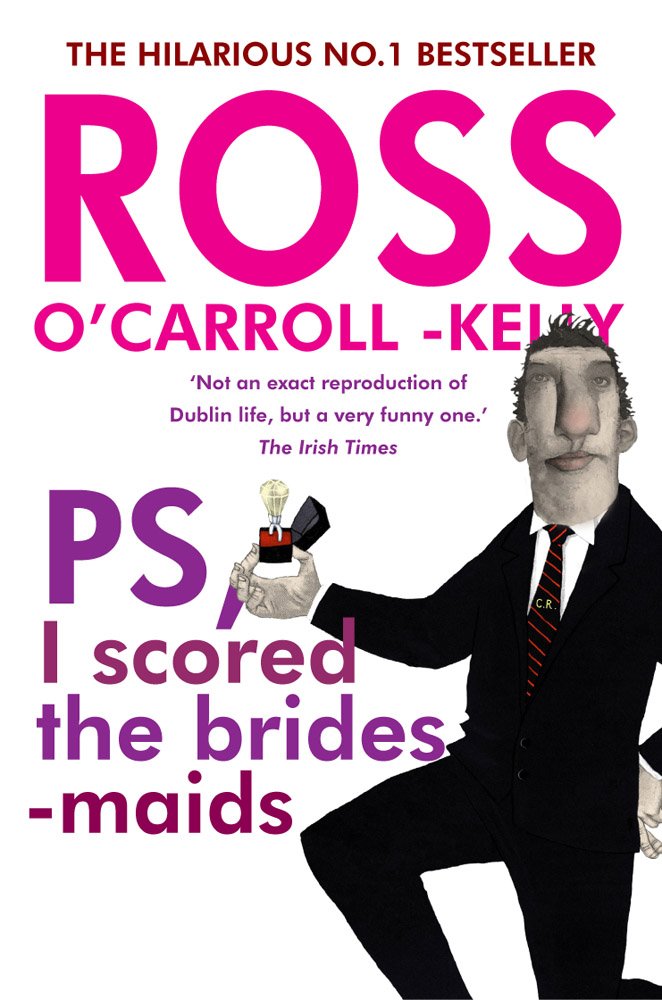 Ross O'Carroll-Kelly, PS, I scored the bridesmaids: 4