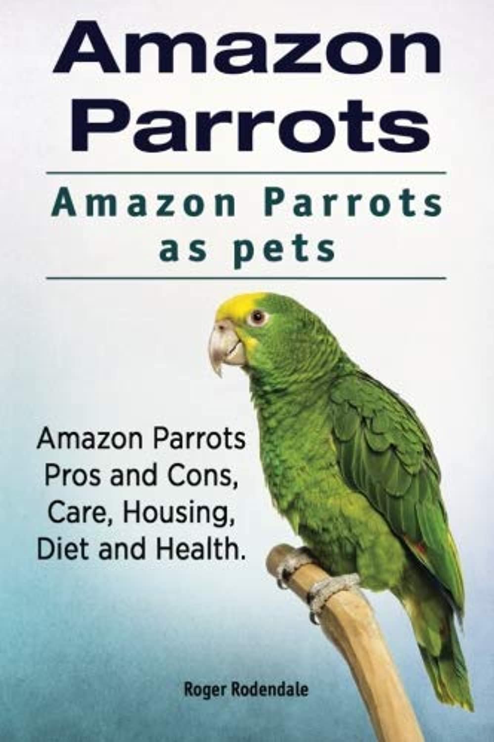 Amazon parrots. amazon parrots as pets. amazon parrots pros and cons, care, housing, diet and health.