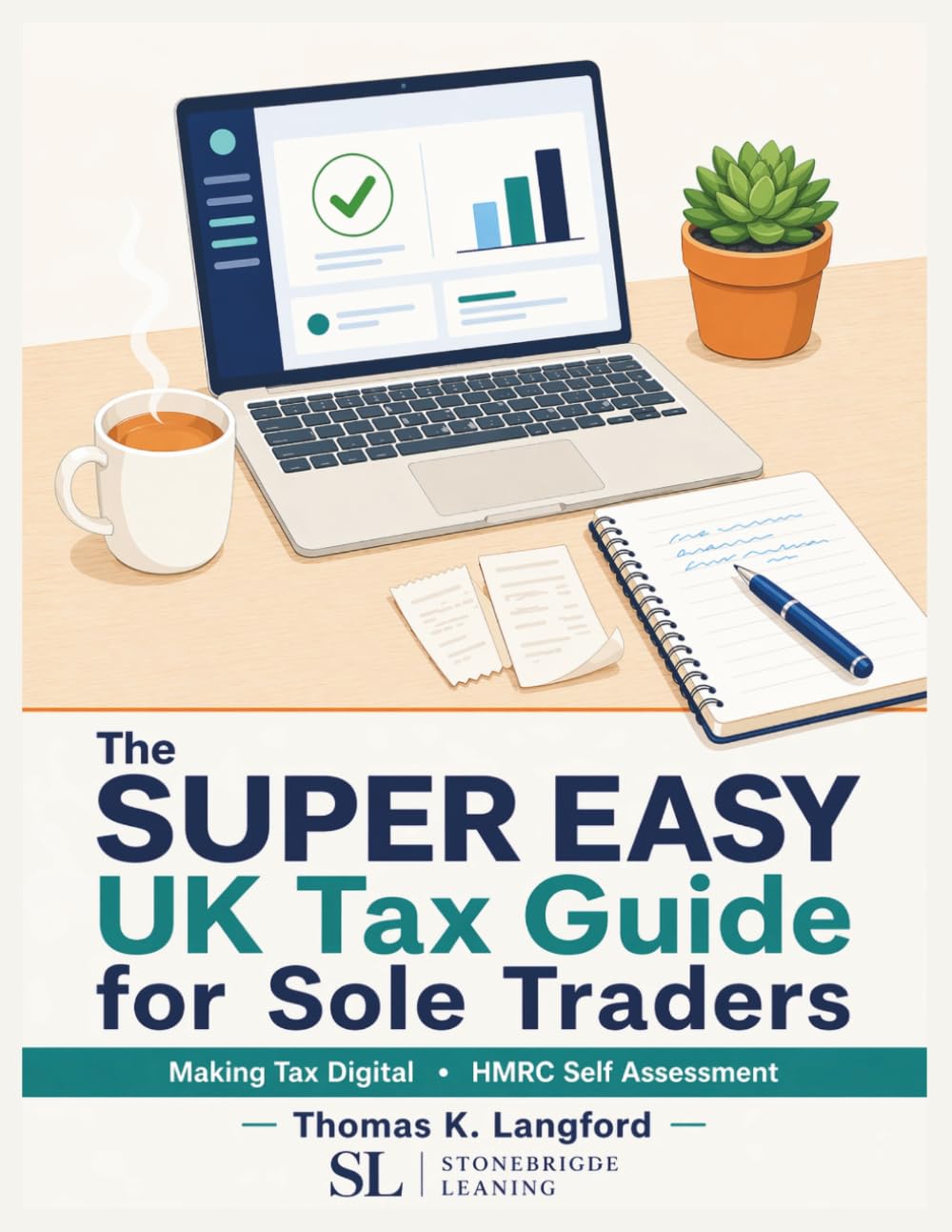 The Super Easy UK Tax Guide for Sole Traders: A Step-by-Step Plain English Guide to Making Tax Digital, Quarterly Updates, and HMRC Self Assessment for UK Sole Traders (The UK Made Easy Guide)