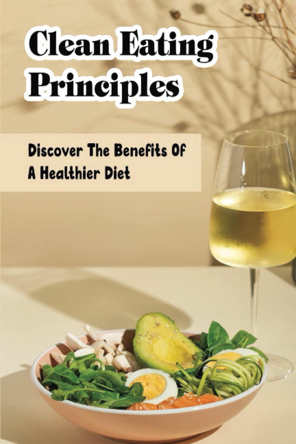 Clean Eating Principles: Discover The Benefits Of A Healthier Diet