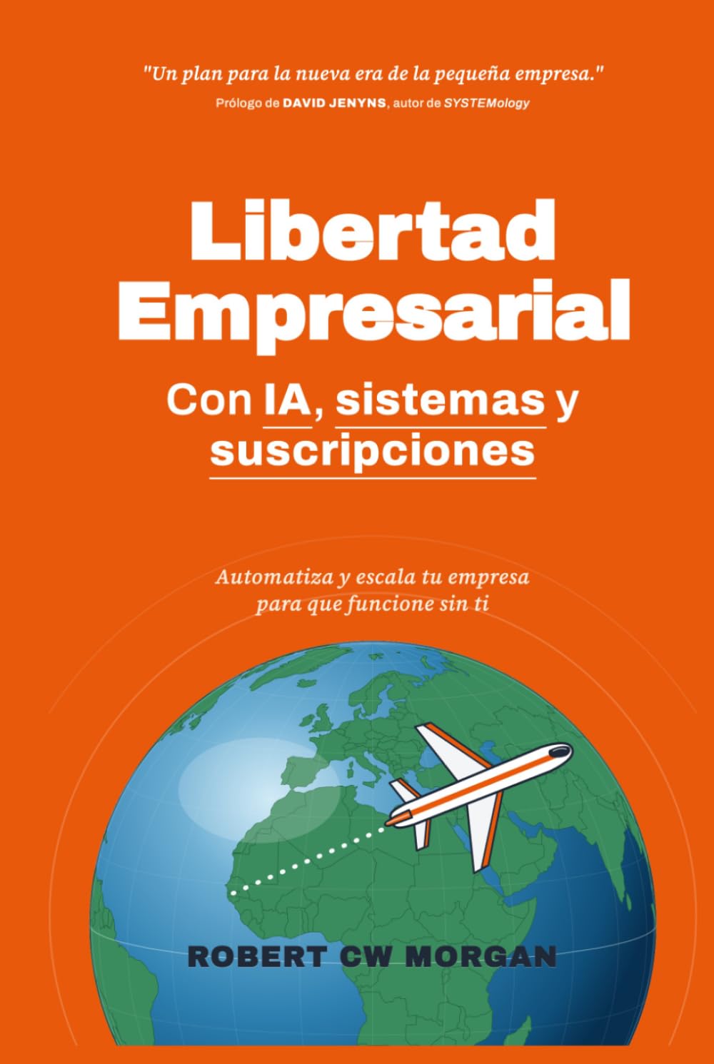 Libertad Empresarial con IA, sistemas y suscripciones,: Automatiza y escala tu empresa para que funcione sin ti", the "Un plan