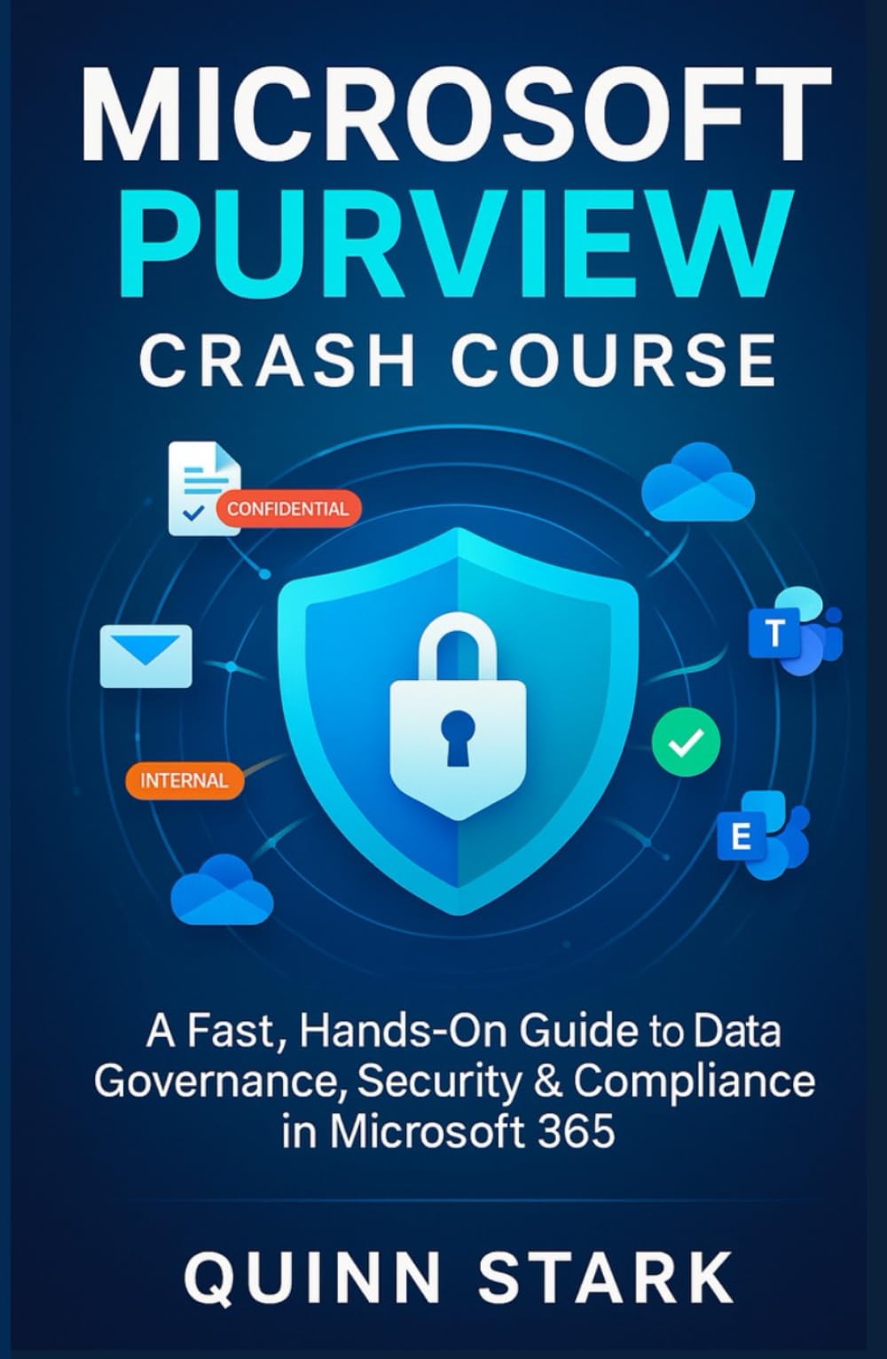 MICROSOFT PURVIEW CRASH COURSE: A Fast, Hands-On Guide to Data Governance, Security & Compliance in Microsoft 365