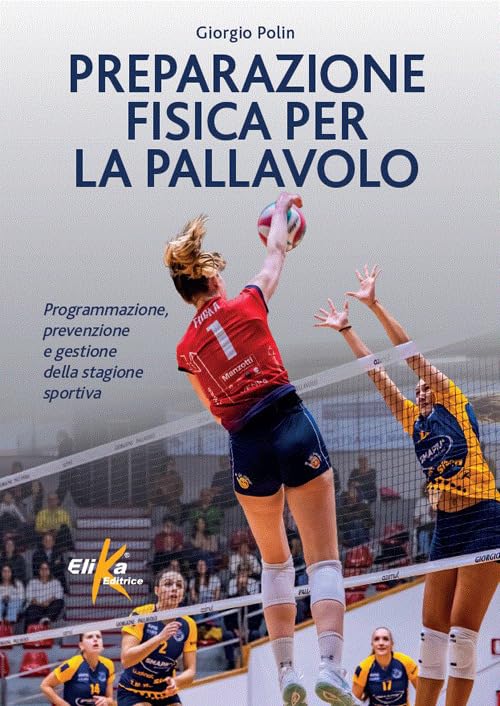 Preparazione fisica per la pallavolo. Programmazione, prevenzione e gestione della stagione sportiva (Manuali pratici sportivi)