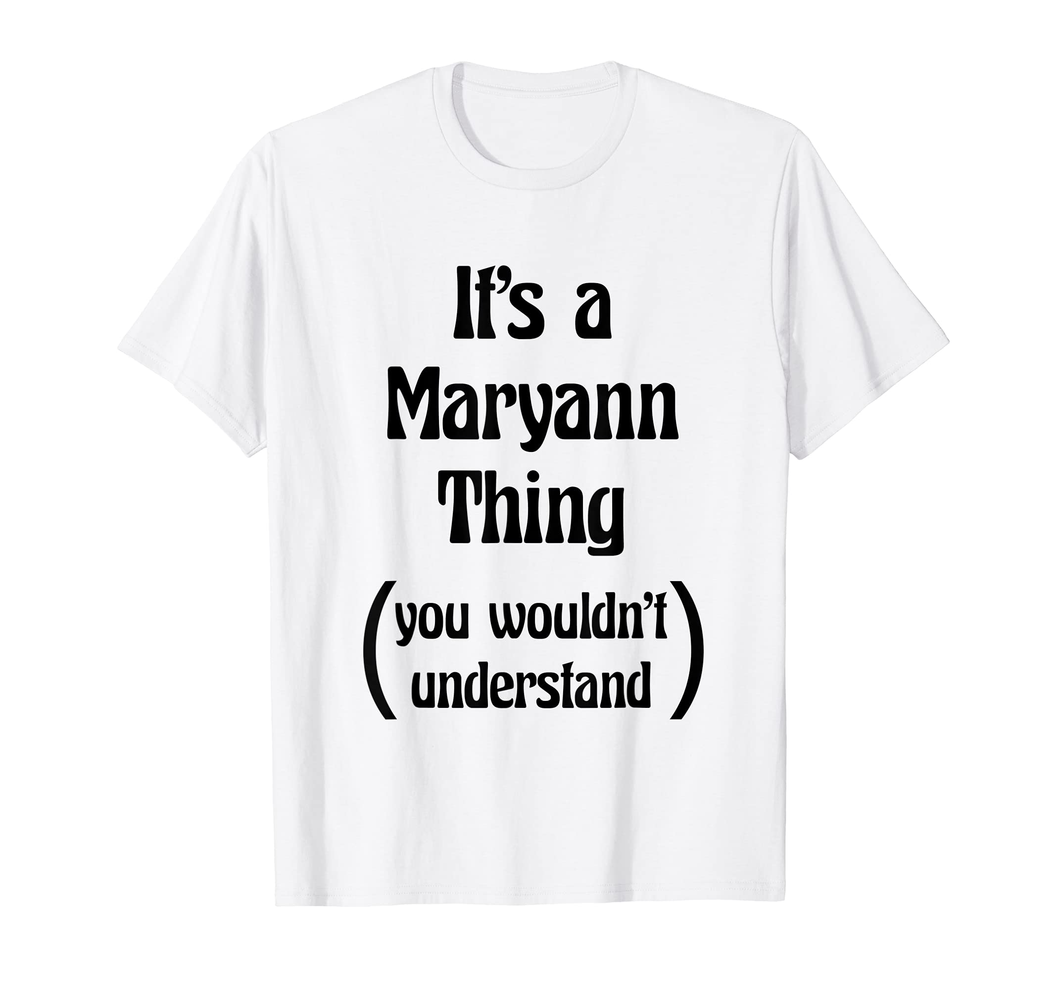 It's a Maryann Thing You Wouldn't Understand Tshirt | Gift T-Shirt
