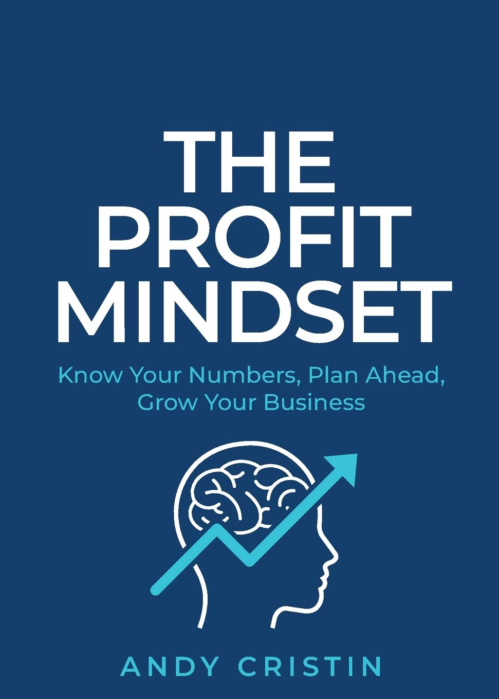 The Profit Mindset: Know your numbers, plan ahead, grow your business