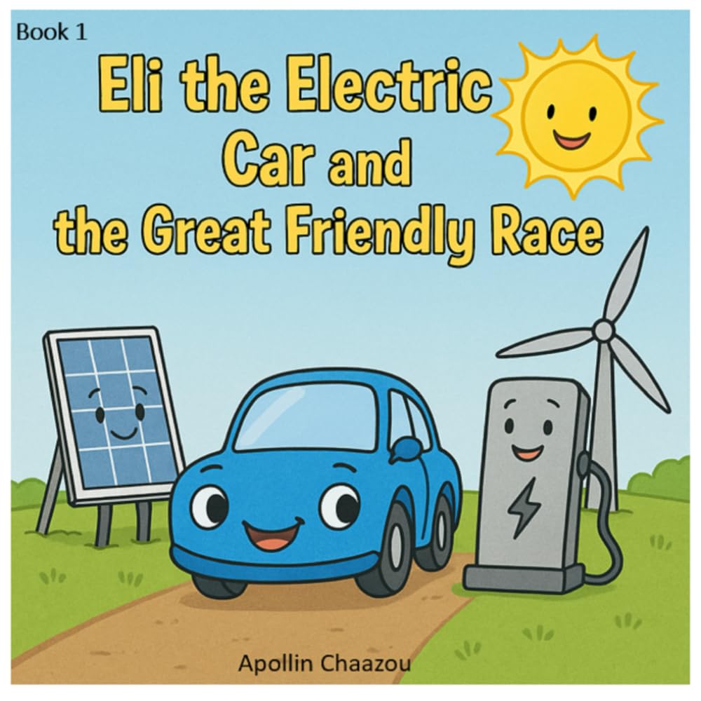 Eli the Electric Car and the Great Friendly Race: A Clean Energy Adventure for Kids Ages 4–10: 1 (Eli’s Clean Energy Adventures)