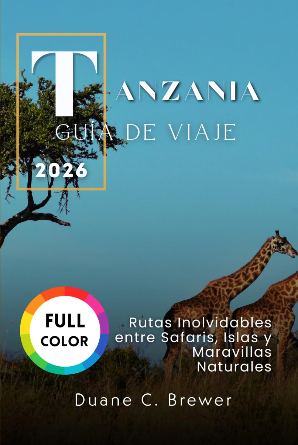Tanzania Guía de viaje 2026: Rutas Inolvidables entre Safaris, Islas y Maravillas Naturales