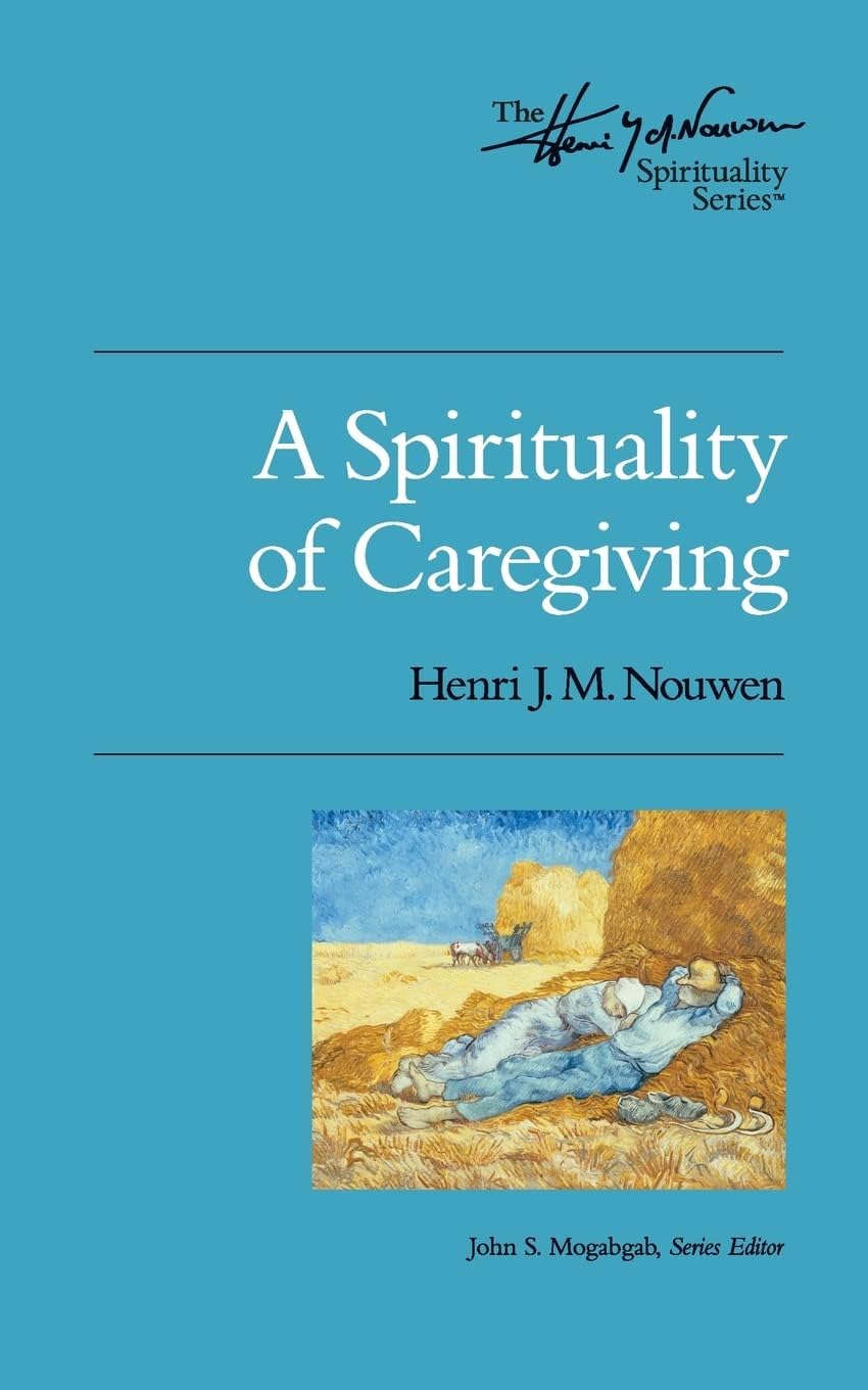 A Spirituality of Caregiving: The Henri Nouwen Spirituality Series