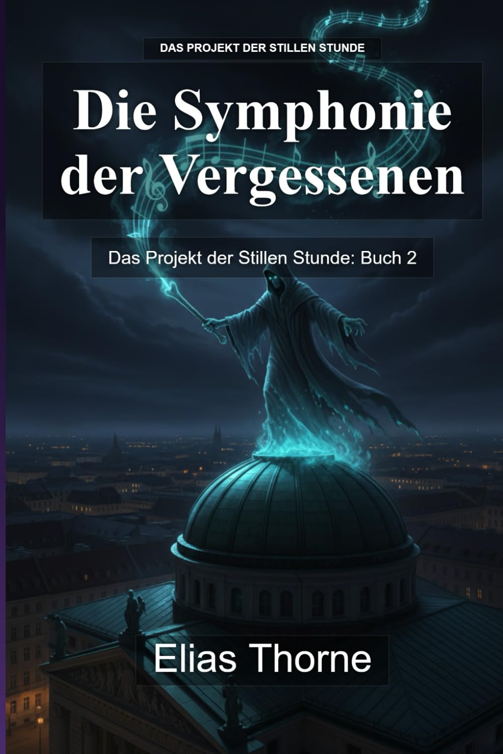Die Symphonie der Vergessenen: Das Projekt der Stillen Stunde: Buch 2