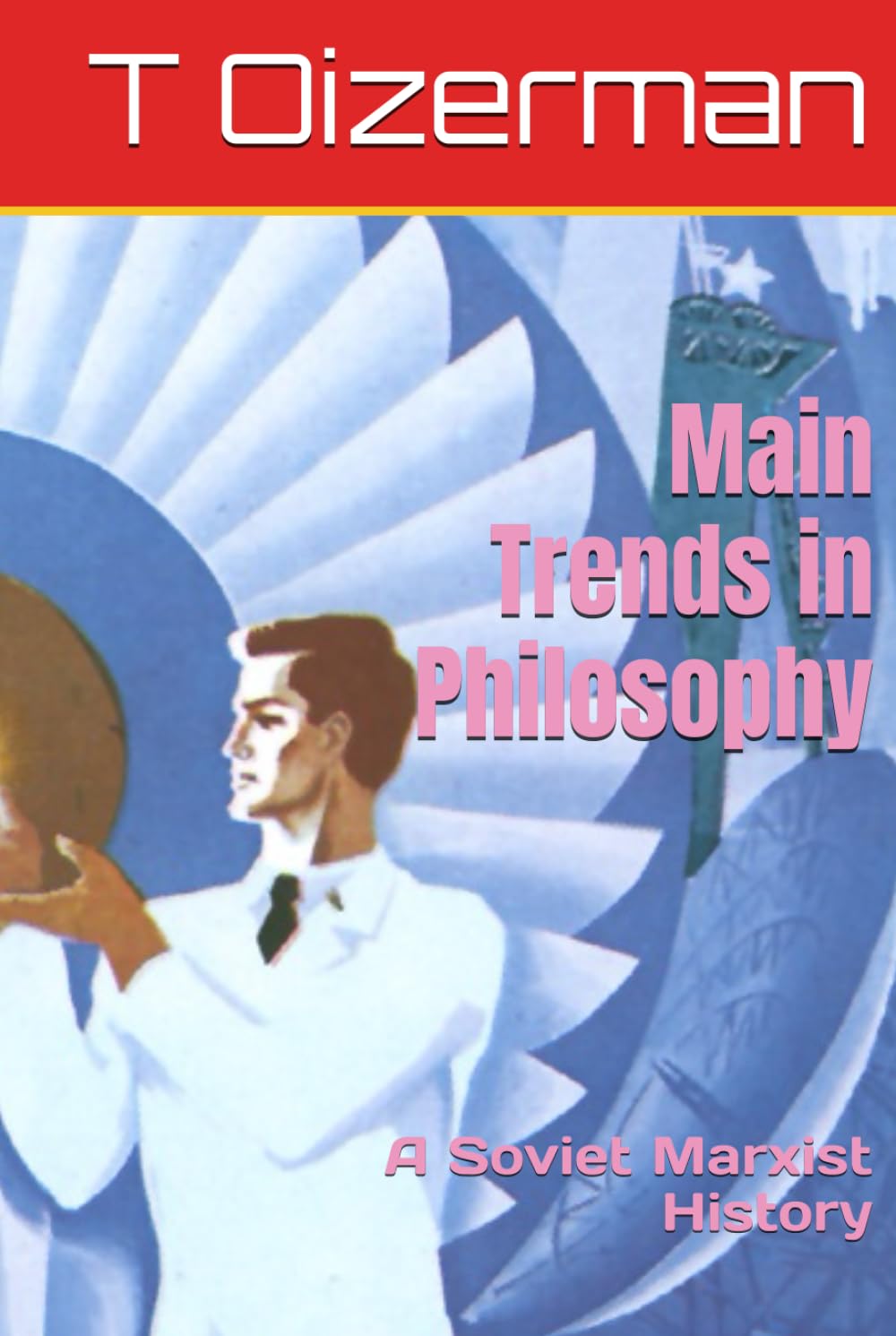 Main Trends in Philosophy: A Soviet Marxist History (Marxism Made Cheap)