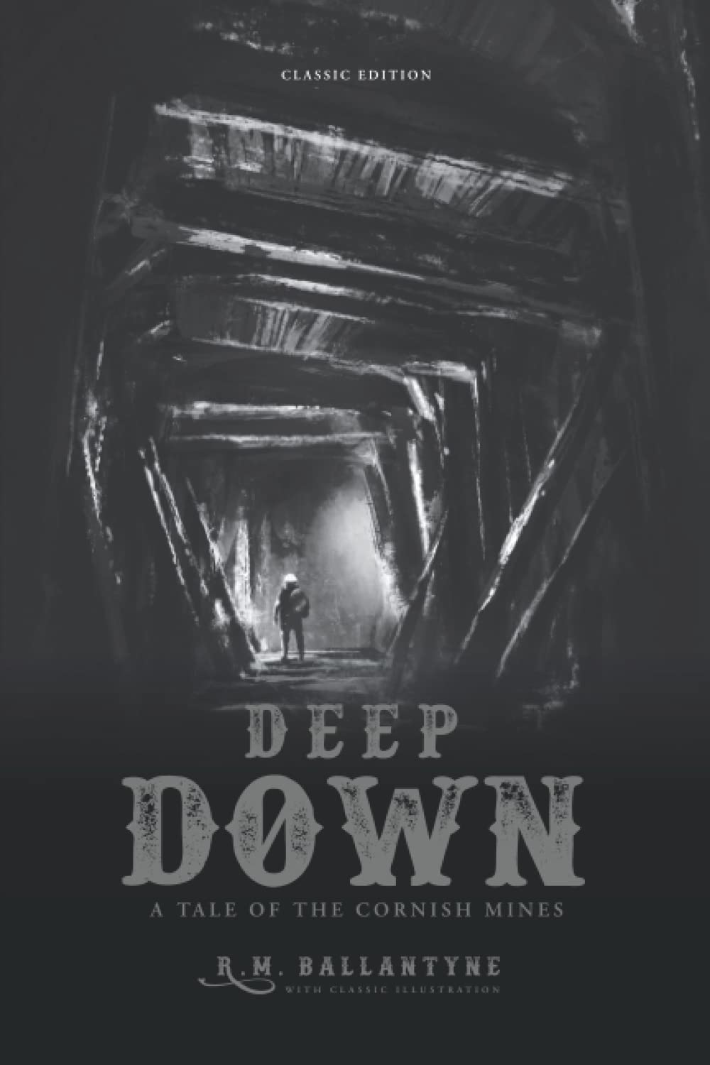 Deep Down, a Tale of the Cornish Mines: by R. M. Ballantyne with Classics Illustrated
