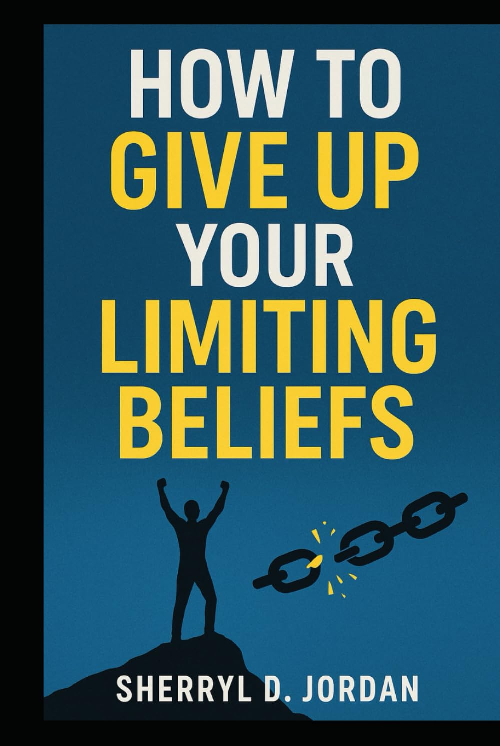 How To Give Up Your Limiting Beliefs: Reprogram Your Mind for Abundance, Purpose and Peace