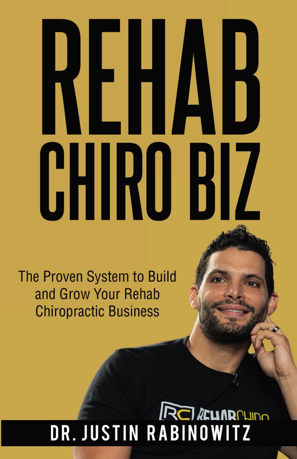 Rehab Chiro Biz: The Proven System to Build and Grow Your Rehab Chiropractic Business