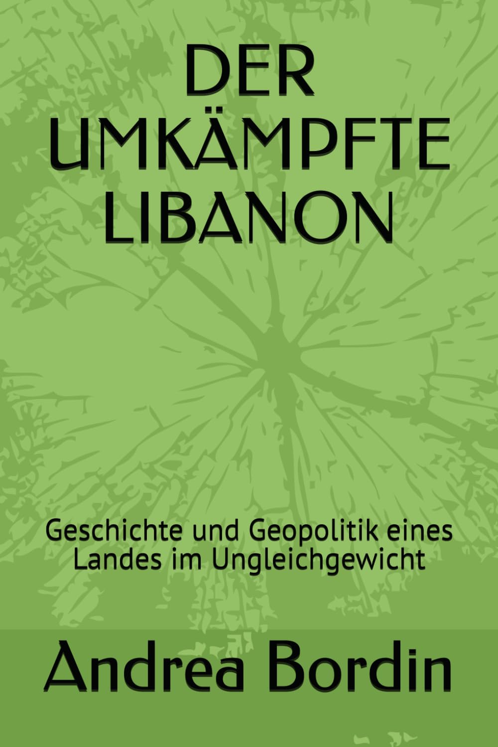 DER UMKÄMPFTE LIBANON: Geschichte und Geopolitik eines Landes im Ungleichgewicht