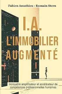 I.A L’IMMOBILIER AUGMENTÉ: Incroyable amplificateur et accélérateur de compétences professionnelles humaines