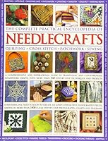 The Complete Practical Encyclopedia of Needlecrafts: Quilting, Cross Stitch, Patchwork, Sewing 1780194277 Book Cover