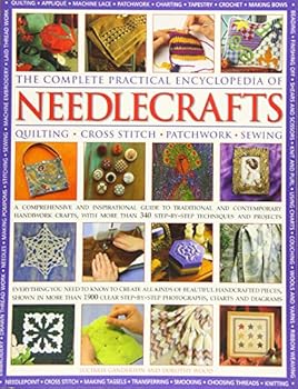 Paperback The Complete Practical Encyclopedia of Needlecrafts: Quilting, Cross Stitch, Patchwork, Sewing Book